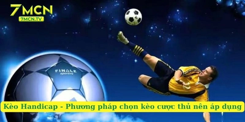 Kèo Handicap – Phương Pháp Chọn Kèo Cược Thủ Nên Áp Dụng