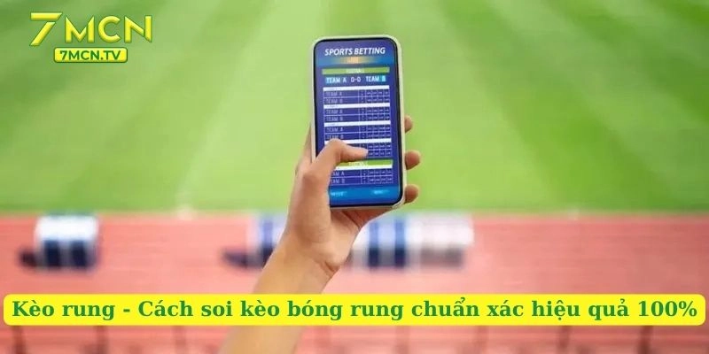 Kèo Rung – Cách Soi Kèo Bóng Rung Chuẩn Xác Hiệu Quả 100%