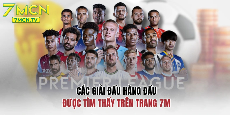 7m cung cấp tỷ số, kết quả bóng đá trực tuyến nhiều giải đấu đỉnh cao